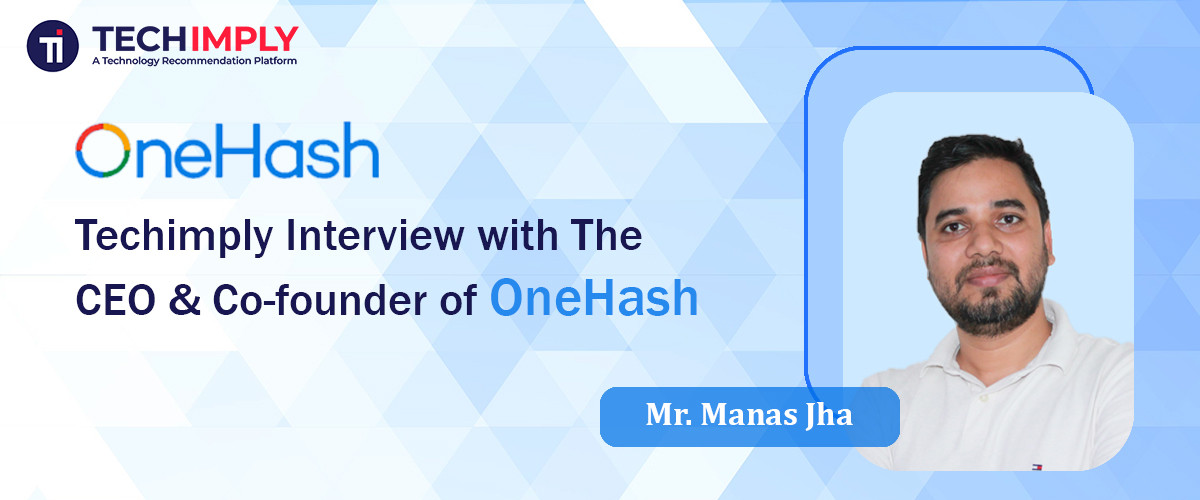 Exclusive Interview with Manas Jha, CEO & Cofounder of OneHash